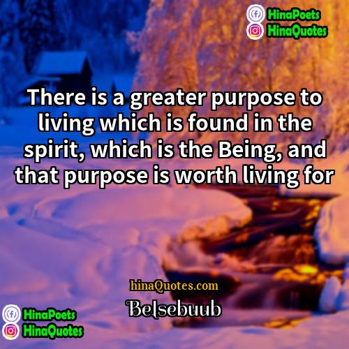 Belsebuub Quotes | There is a greater purpose to living